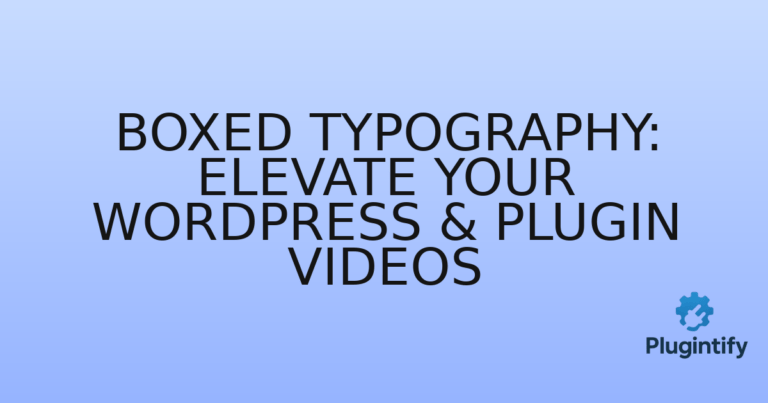 Read more about the article Boxed Typography: Elevate Your WordPress & Plugin Videos