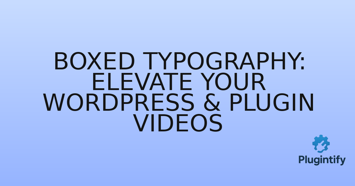 You are currently viewing Boxed Typography: Elevate Your WordPress & Plugin Videos