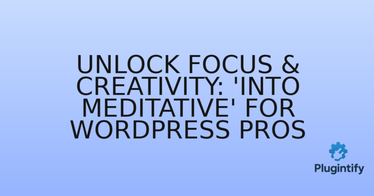 Read more about the article Unlock Focus & Creativity: ‘Into Meditative’ for WordPress Pros