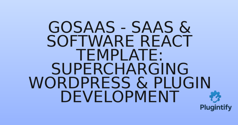 Read more about the article GoSaaS – SaaS & Software React Template: Supercharging WordPress & Plugin Development