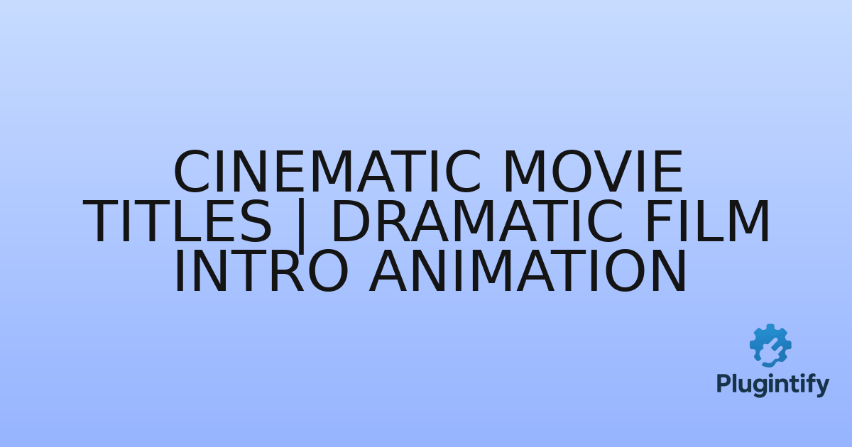 You are currently viewing Cinematic Movie Titles | Dramatic Film Intro Animation
