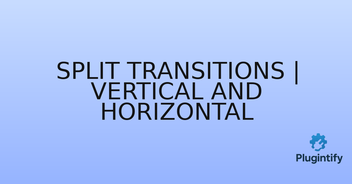 You are currently viewing Split Transitions | Vertical and Horizontal