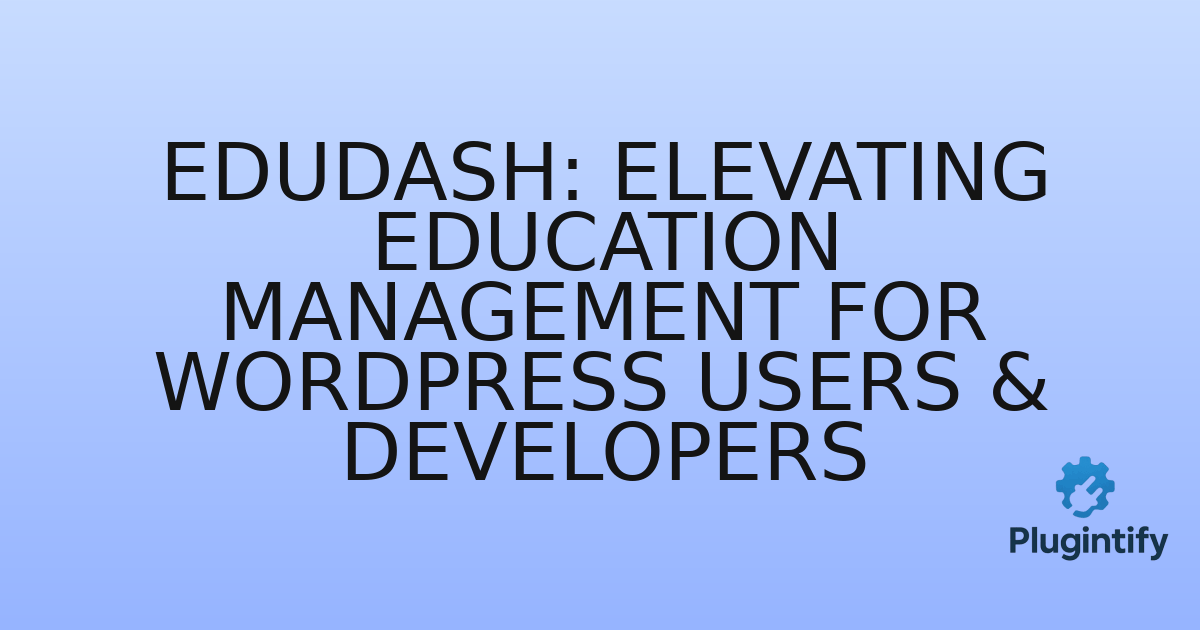 You are currently viewing Edudash: Elevating Education Management for WordPress Users & Developers