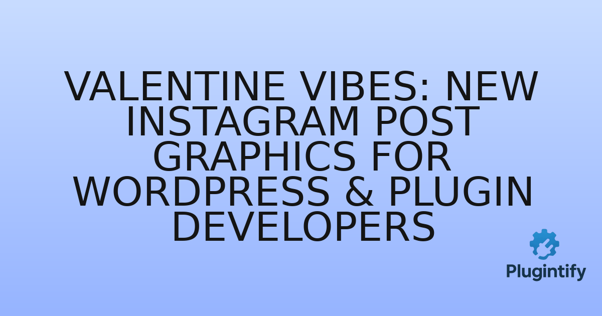 You are currently viewing Valentine Vibes: New Instagram Post Graphics for WordPress & Plugin Developers