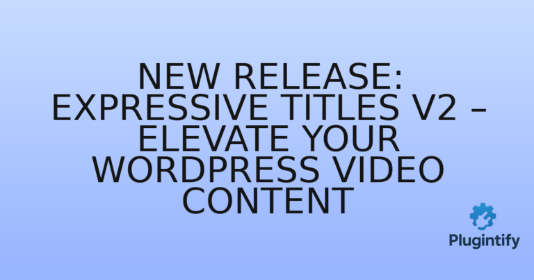 Read more about the article New Release: Expressive Titles v2 – Elevate Your WordPress Video Content