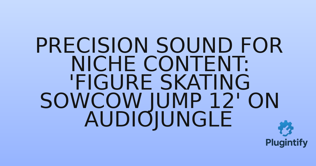 You are currently viewing Precision Sound for Niche Content: ‘Figure Skating Sowcow Jump 12’ on Audiojungle