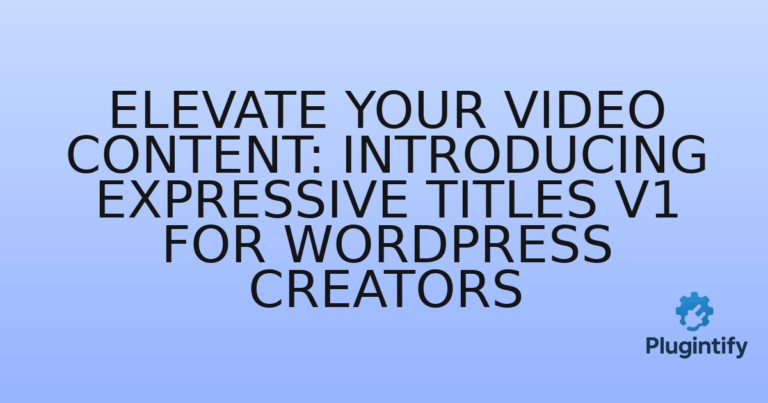 Read more about the article Elevate Your Video Content: Introducing Expressive Titles v1 for WordPress Creators