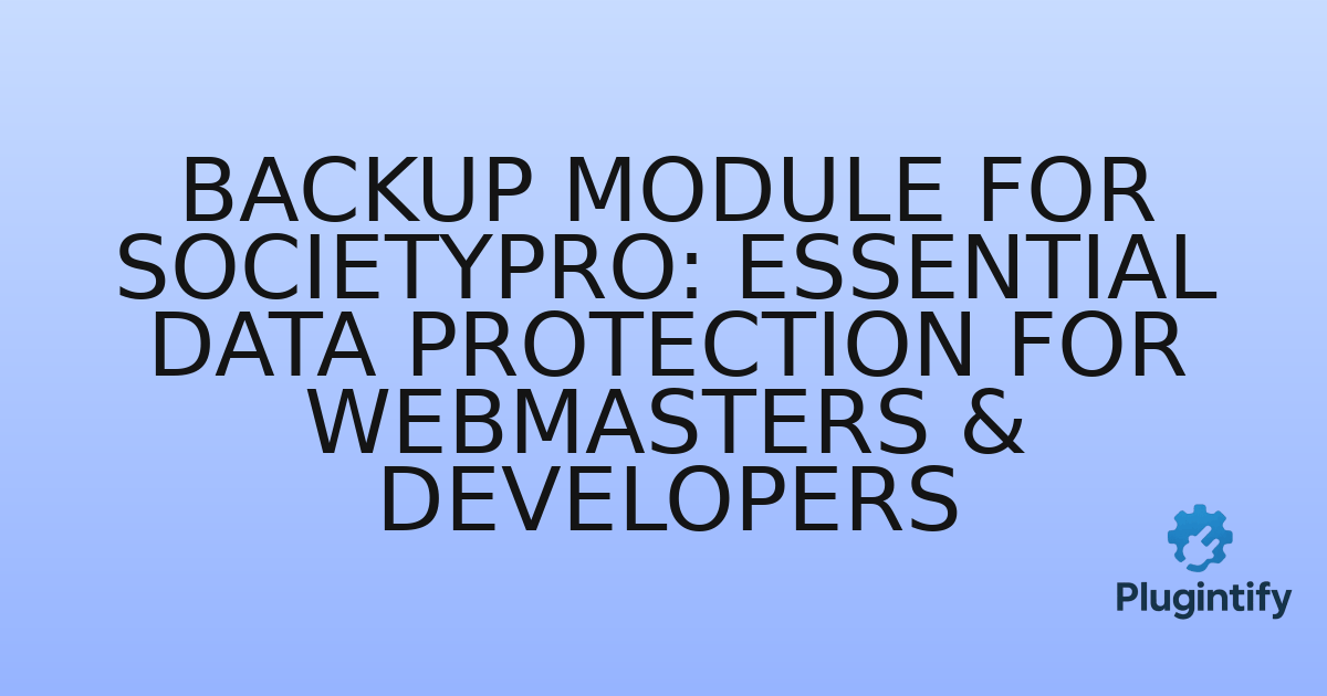 You are currently viewing Backup Module for SocietyPro: Essential Data Protection for Webmasters & Developers