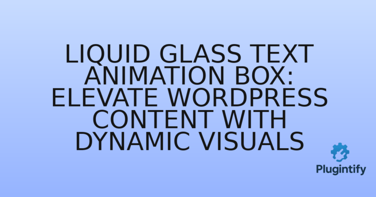 Read more about the article Liquid Glass Text Animation Box: Elevate WordPress Content with Dynamic Visuals