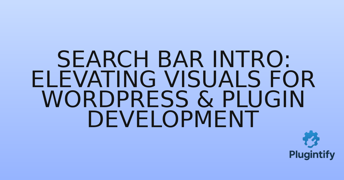 You are currently viewing Search Bar Intro: Elevating Visuals for WordPress & Plugin Development