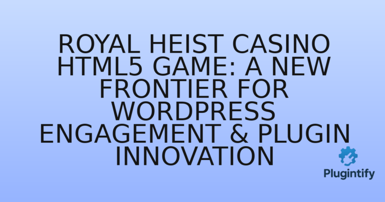 Read more about the article Royal Heist Casino HTML5 Game: A New Frontier for WordPress Engagement & Plugin Innovation