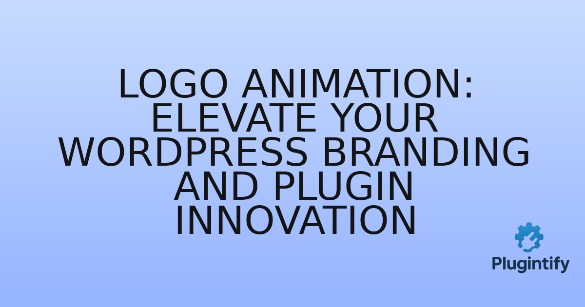 You are currently viewing Logo Animation: Elevate Your WordPress Branding and Plugin Innovation