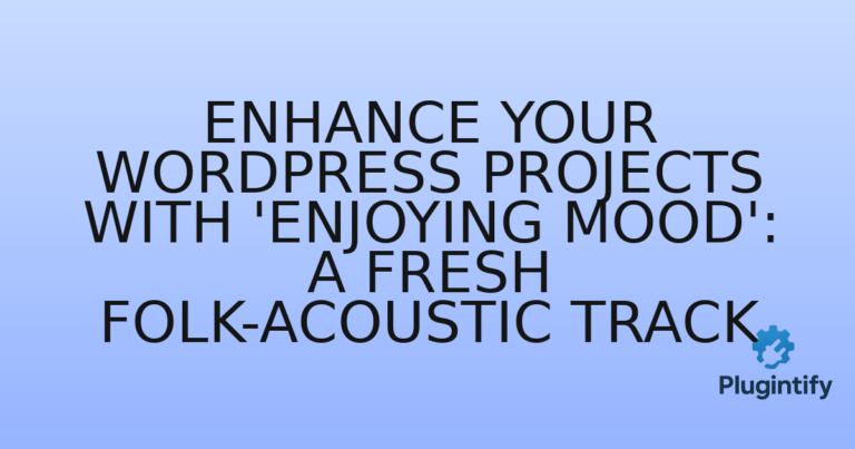 Read more about the article Enhance Your WordPress Projects with ‘Enjoying Mood’: A Fresh Folk-Acoustic Track