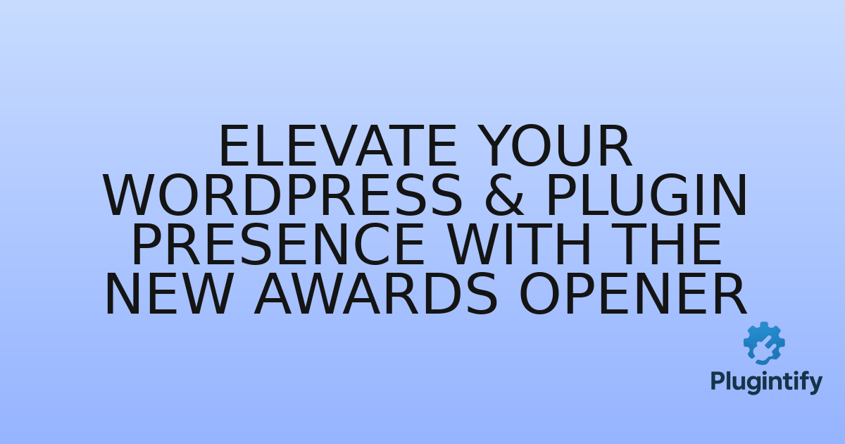 You are currently viewing Elevate Your WordPress & Plugin Presence with the New Awards Opener