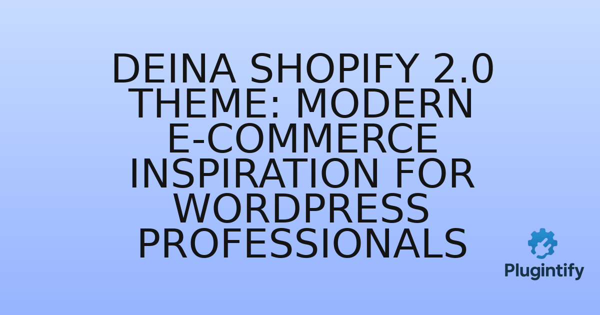 You are currently viewing Deina Shopify 2.0 Theme: Modern E-commerce Inspiration for WordPress Professionals