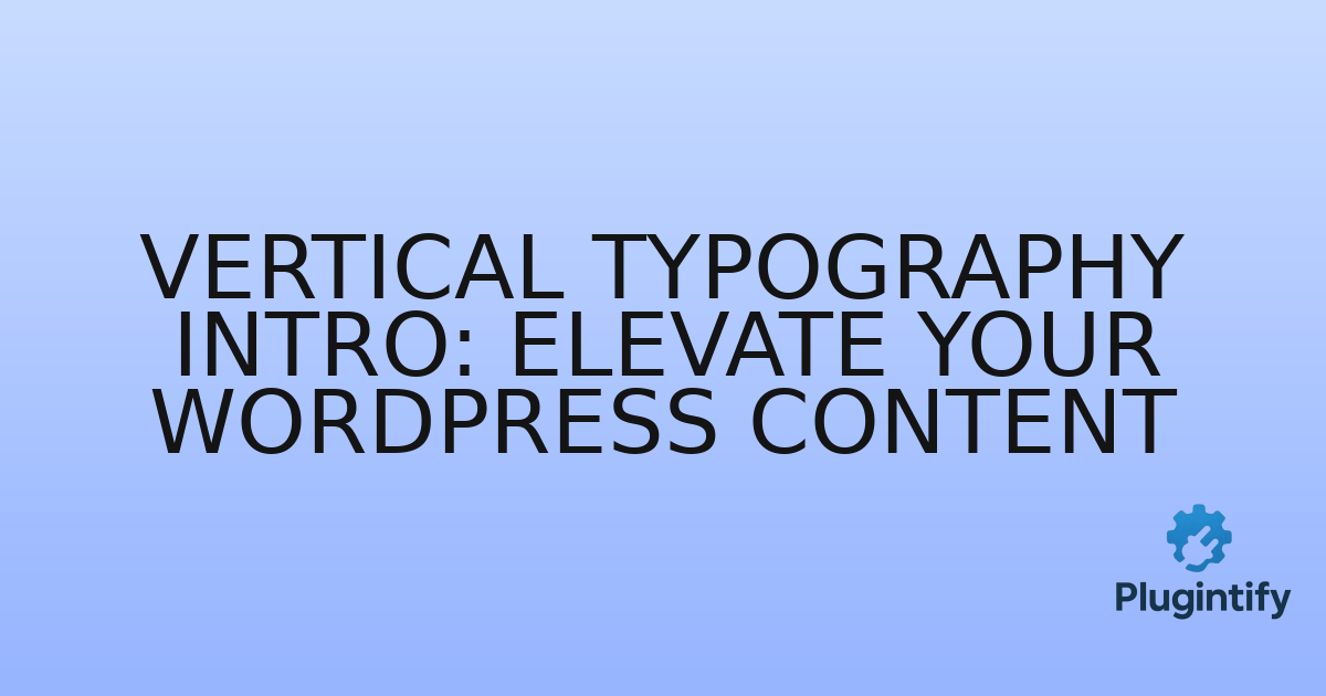 You are currently viewing Vertical Typography Intro: Elevate Your WordPress Content