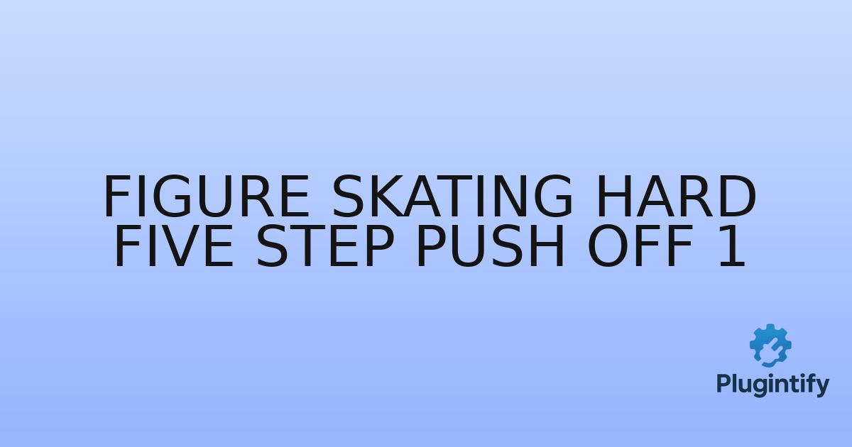 You are currently viewing Figure Skating Hard Five Step Push Off 1