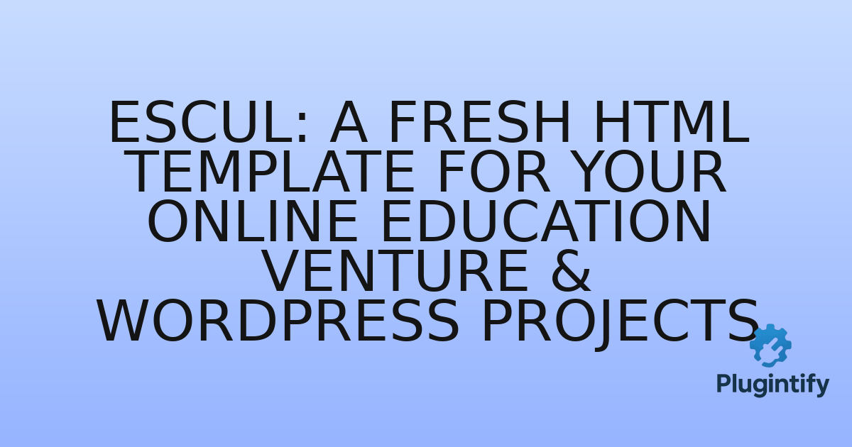 You are currently viewing Escul: A Fresh HTML Template for Your Online Education Venture & WordPress Projects