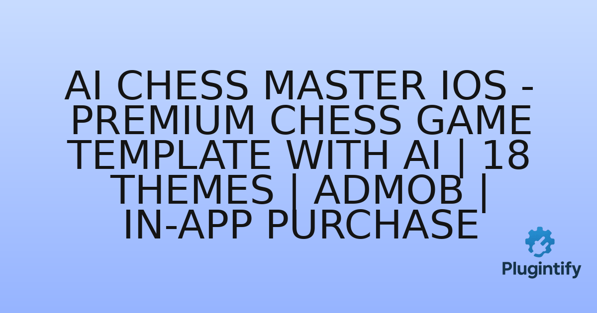 You are currently viewing AI Chess Master iOS – Premium Chess Game Template with AI | 18 Themes | AdMob | In-App Purchase