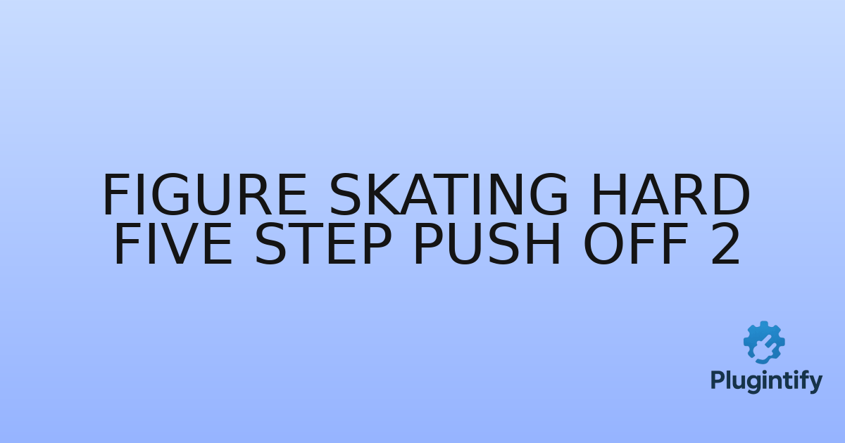 You are currently viewing Figure Skating Hard Five Step Push Off 2