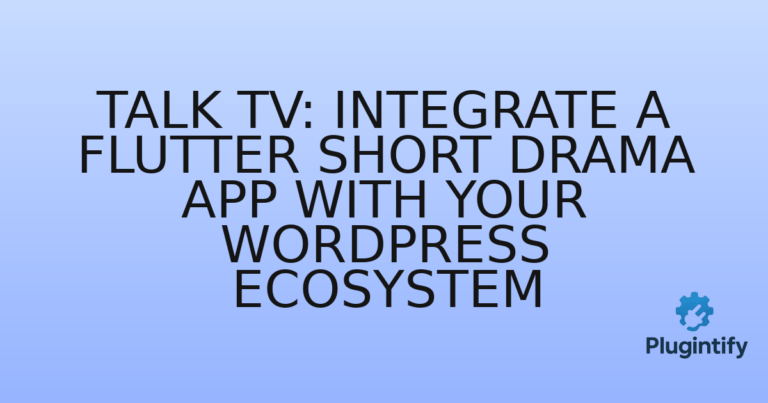 Read more about the article Talk TV: Integrate a Flutter Short Drama App with Your WordPress Ecosystem