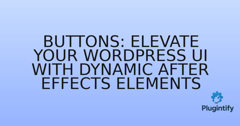 Read more about the article Buttons: Elevate Your WordPress UI with Dynamic After Effects Elements