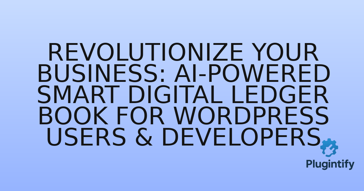 You are currently viewing Revolutionize Your Business: AI-Powered Smart Digital Ledger Book for WordPress Users & Developers