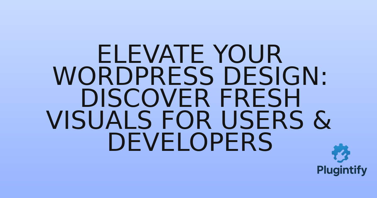 You are currently viewing Elevate Your WordPress Design: Discover Fresh Visuals for Users & Developers