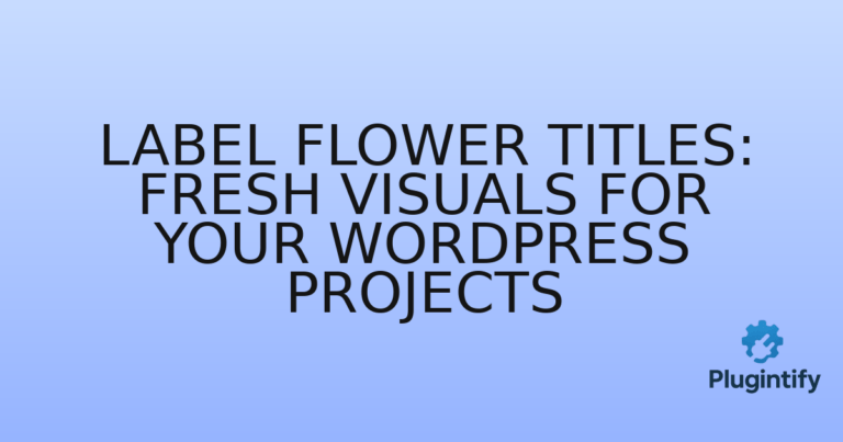 Read more about the article Label Flower Titles: Fresh Visuals for Your WordPress Projects