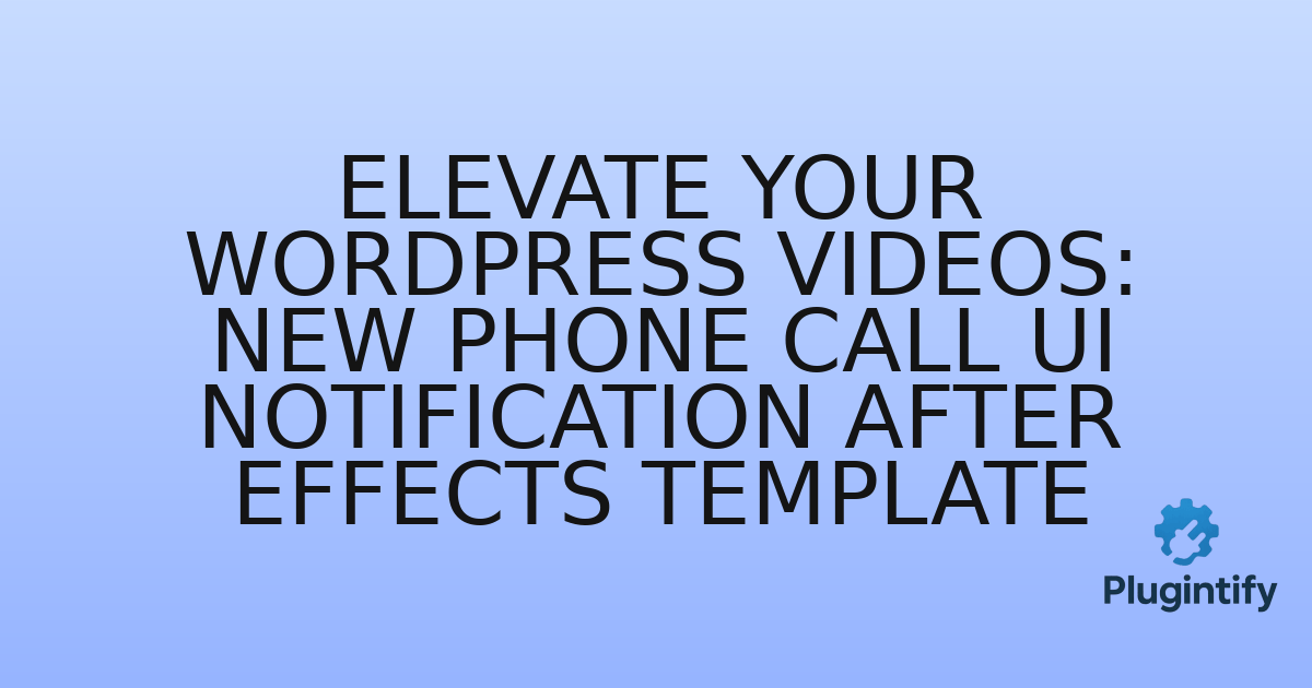 You are currently viewing Elevate Your WordPress Videos: New Phone Call UI Notification After Effects Template