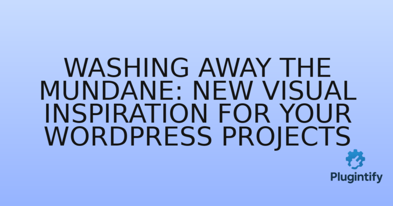 Read more about the article Washing Away the Mundane: New Visual Inspiration for Your WordPress Projects