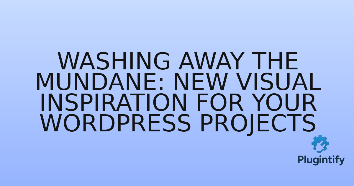 You are currently viewing Washing Away the Mundane: New Visual Inspiration for Your WordPress Projects