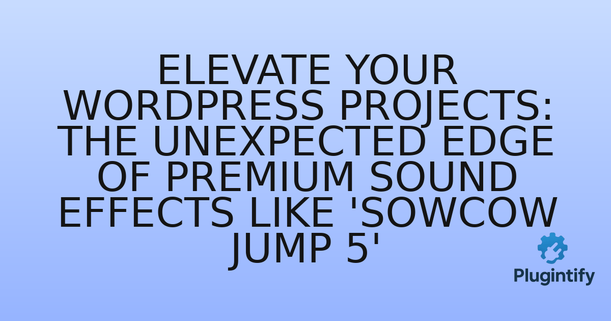 You are currently viewing Elevate Your WordPress Projects: The Unexpected Edge of Premium Sound Effects Like ‘Sowcow Jump 5’