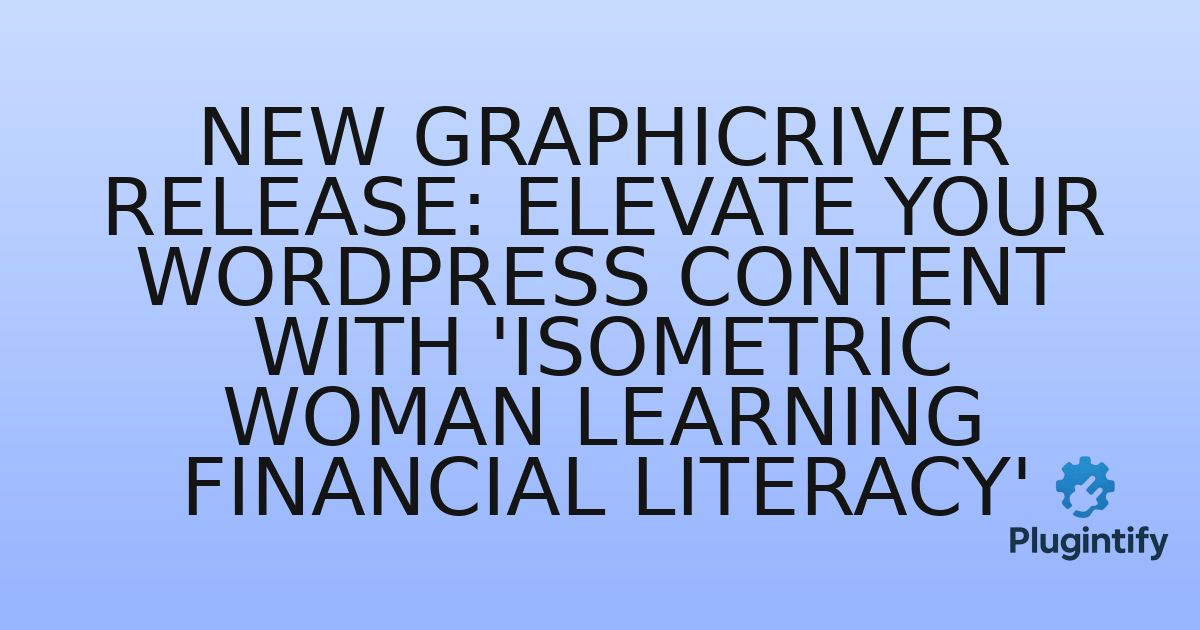 You are currently viewing New GraphicRiver Release: Elevate Your WordPress Content with ‘Isometric Woman Learning Financial Literacy’