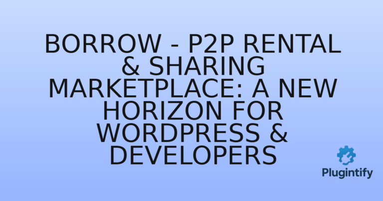 Read more about the article Borrow – P2P Rental & Sharing Marketplace: A New Horizon for WordPress & Developers