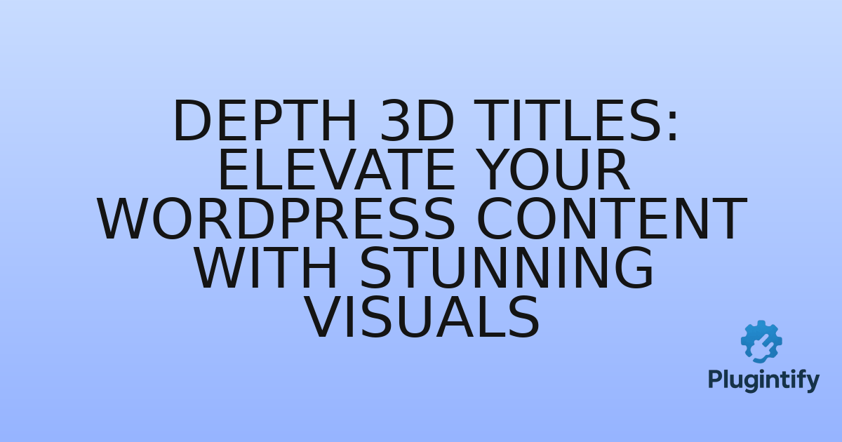 You are currently viewing Depth 3D Titles: Elevate Your WordPress Content with Stunning Visuals