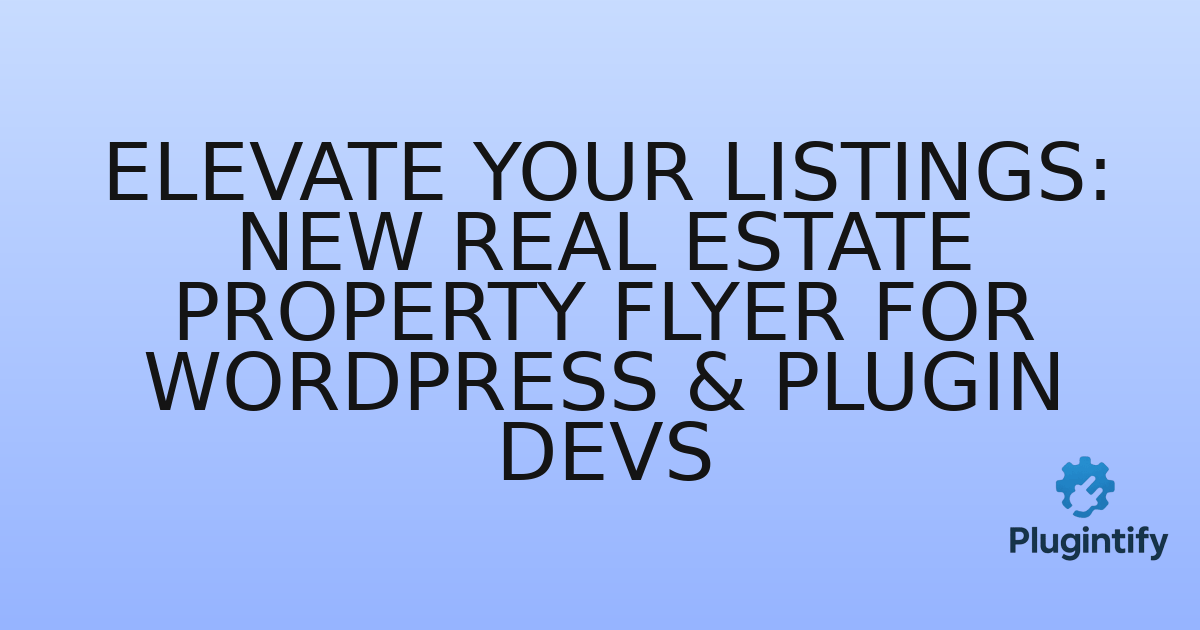 You are currently viewing Elevate Your Listings: New Real Estate Property Flyer for WordPress & Plugin Devs