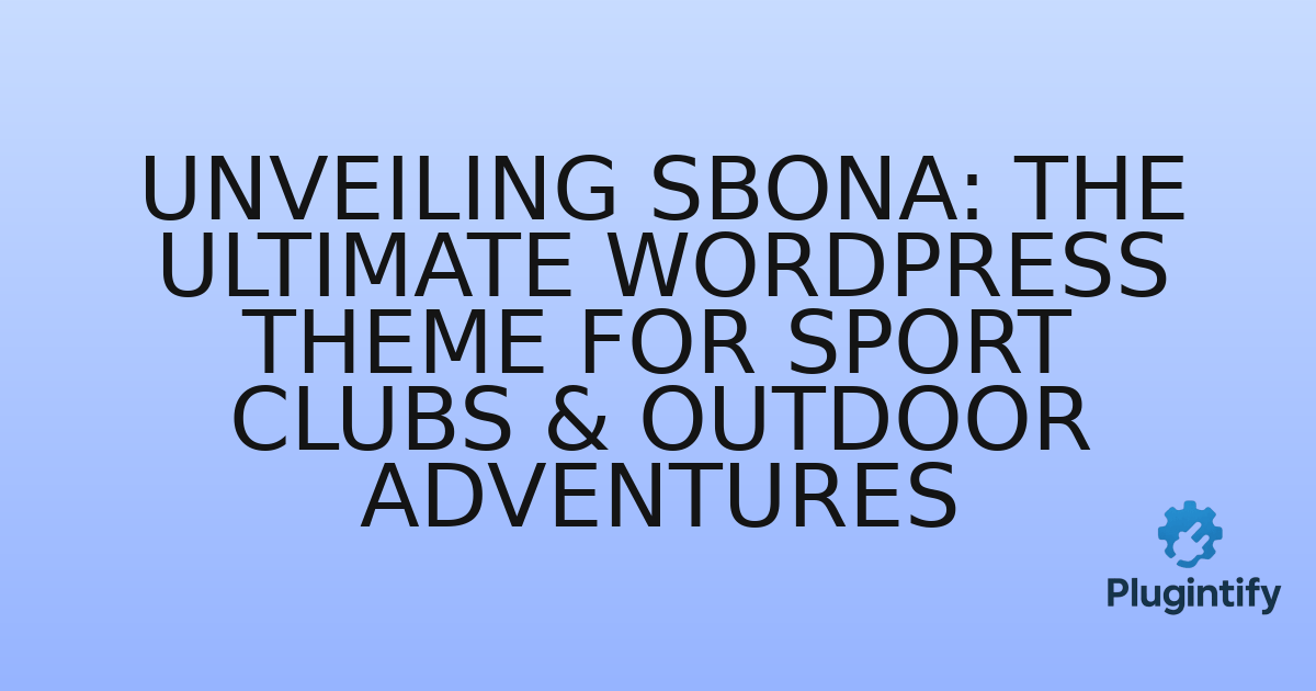 You are currently viewing Unveiling Sbona: The Ultimate WordPress Theme for Sport Clubs & Outdoor Adventures