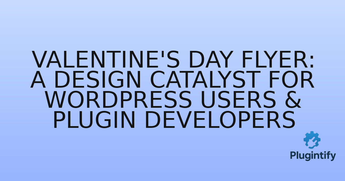 You are currently viewing Valentine’s Day Flyer: A Design Catalyst for WordPress Users & Plugin Developers