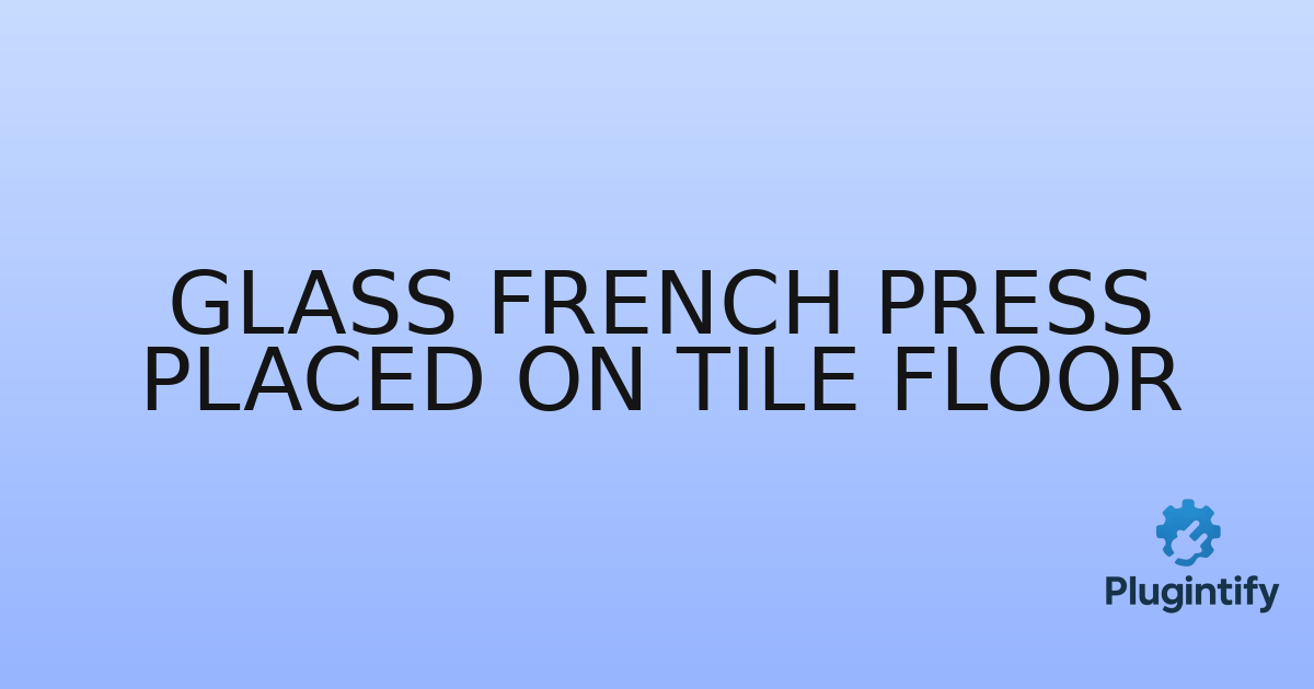 You are currently viewing Glass French Press Placed on Tile Floor