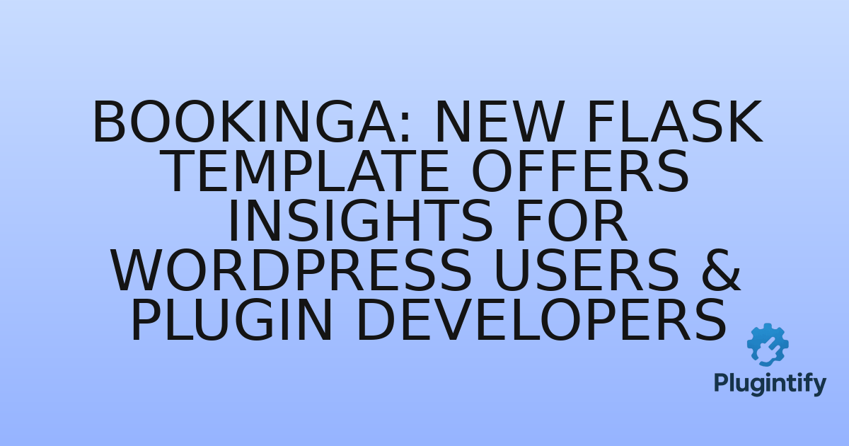 You are currently viewing Bookinga: New Flask Template Offers Insights for WordPress Users & Plugin Developers
