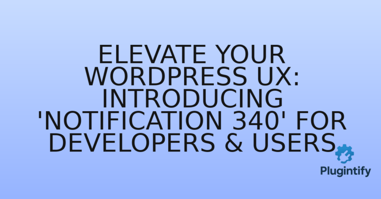 Read more about the article Elevate Your WordPress UX: Introducing ‘Notification 340’ for Developers & Users