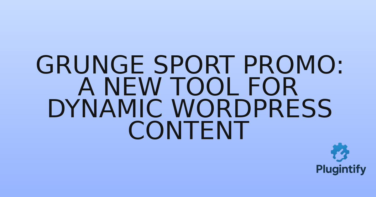 You are currently viewing Grunge Sport Promo: A New Tool for Dynamic WordPress Content