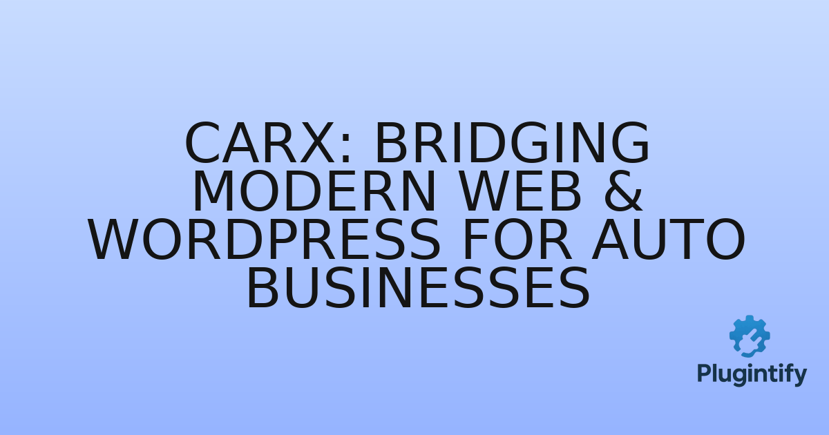 You are currently viewing CarX: Bridging Modern Web & WordPress for Auto Businesses