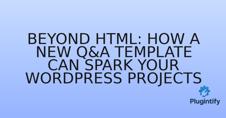 Read more about the article Beyond HTML: How a New Q&A Template Can Spark Your WordPress Projects
