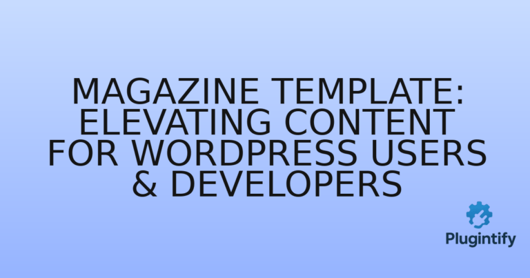 Read more about the article Magazine Template: Elevating Content for WordPress Users & Developers