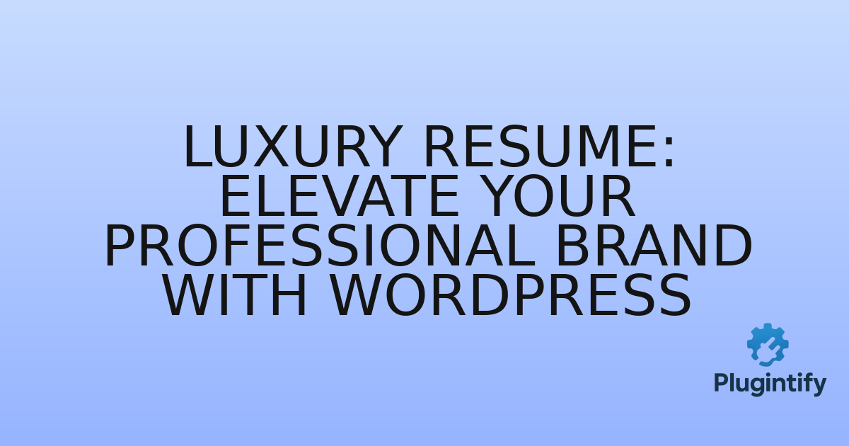 You are currently viewing Luxury Resume: Elevate Your Professional Brand with WordPress