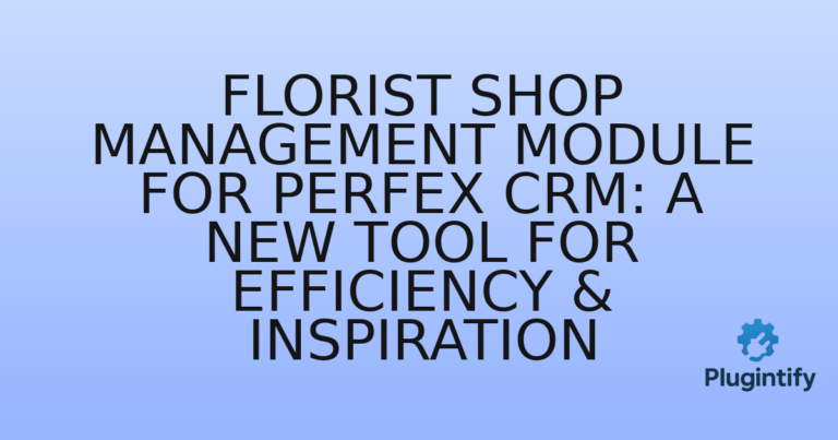 Read more about the article Florist Shop Management Module for Perfex CRM: A New Tool for Efficiency & Inspiration