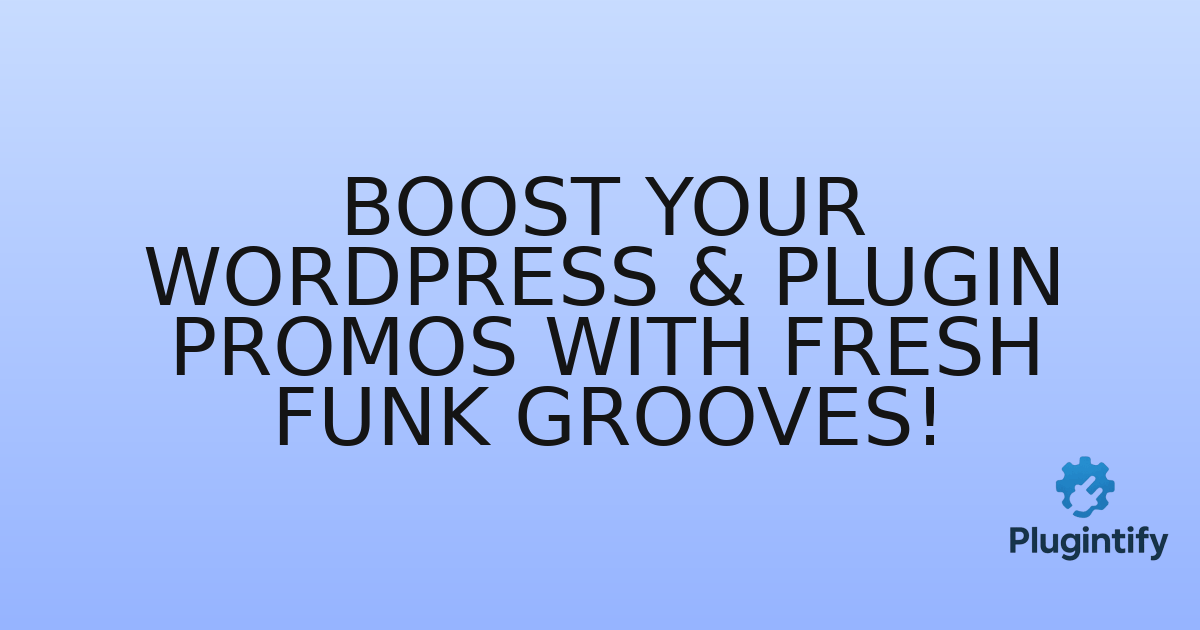 You are currently viewing Boost Your WordPress & Plugin Promos with Fresh Funk Grooves!