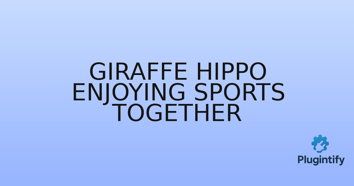 You are currently viewing Giraffe Hippo Enjoying Sports Together